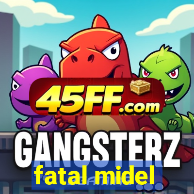 fatal midel